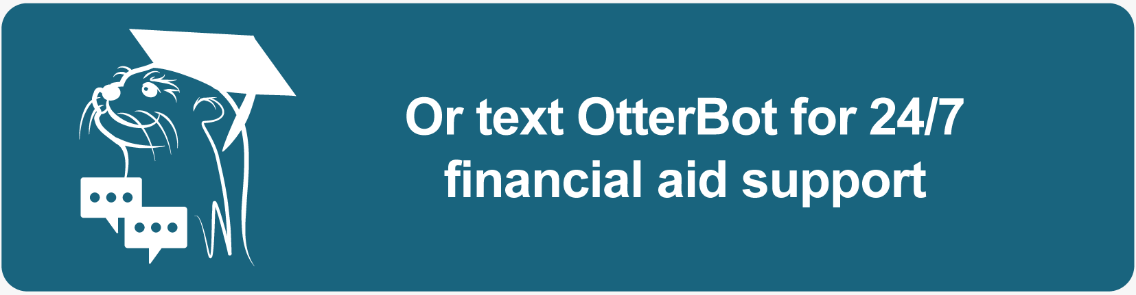 text OtterBot for 24/7 financial aid support