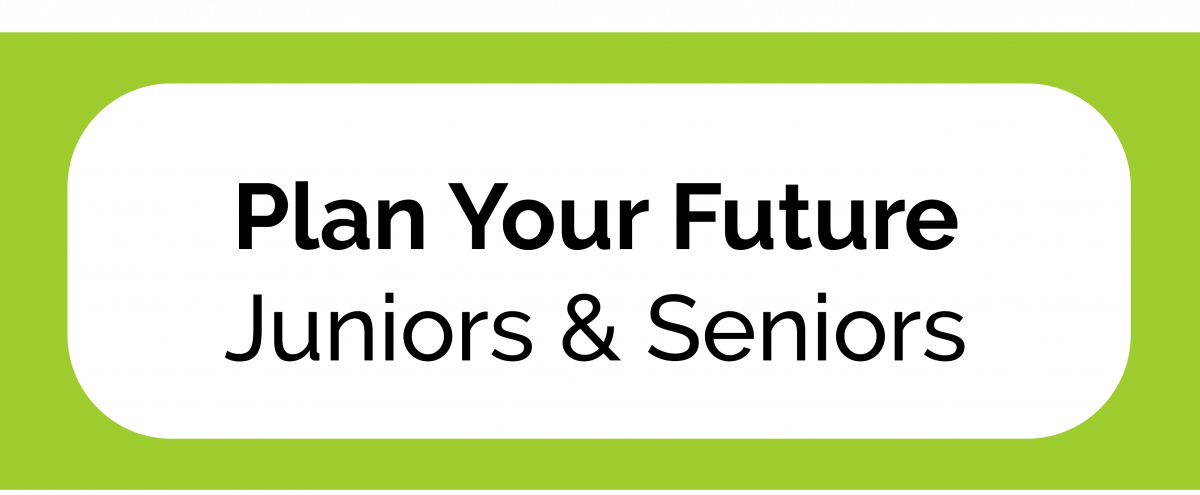 Plan Your Future, Juniors and Seniors